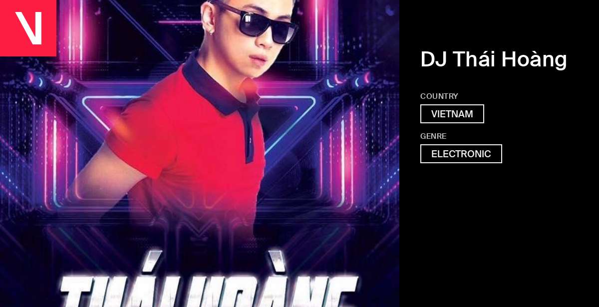 DJ Thái Hoàng - Songs, Events and Music Stats | Viberate.com
